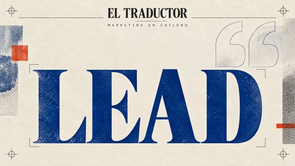 Qués es un lead en marketing, explicado en chileno